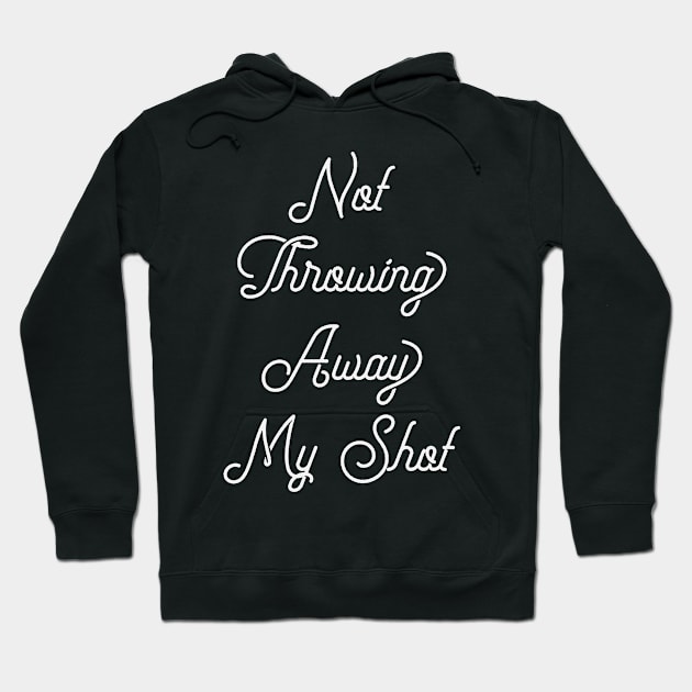 Not Throwing Away My Shot - Funny Hamilton Hoodie by ahmed4411